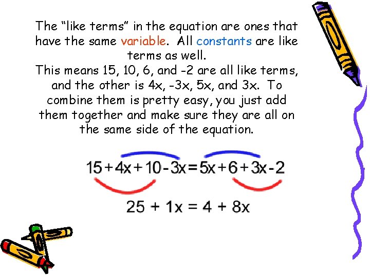 The “like terms” in the equation are ones that have the same variable. All