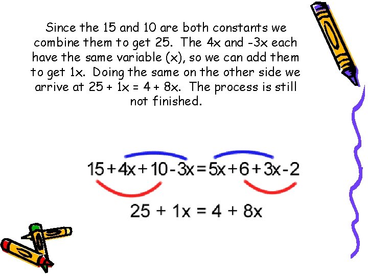 Since the 15 and 10 are both constants we combine them to get 25.