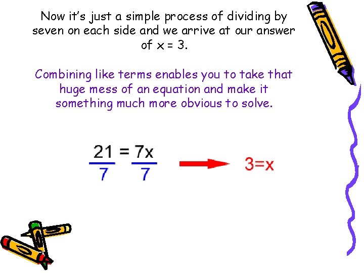 Now it’s just a simple process of dividing by seven on each side and