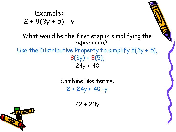 Example: 2 + 8(3 y + 5) - y What would be the first