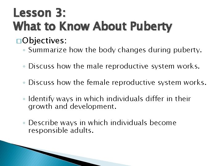Lesson 3: What to Know About Puberty � Objectives: ◦ Summarize how the body