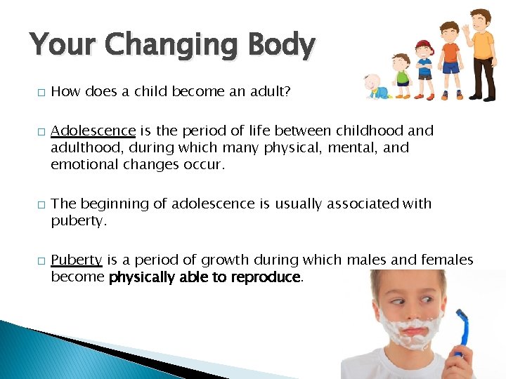 Your Changing Body � � How does a child become an adult? Adolescence is