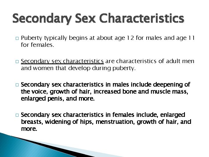 Secondary Sex Characteristics � � Puberty typically begins at about age 12 for males