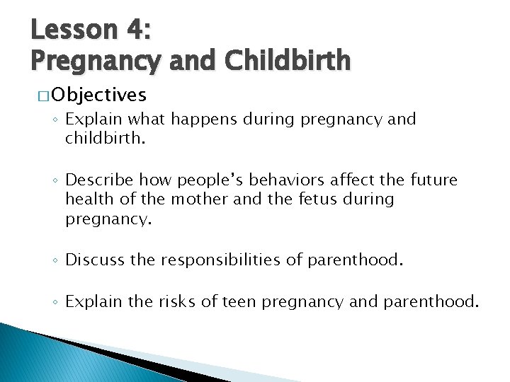 Lesson 4: Pregnancy and Childbirth � Objectives ◦ Explain what happens during pregnancy and