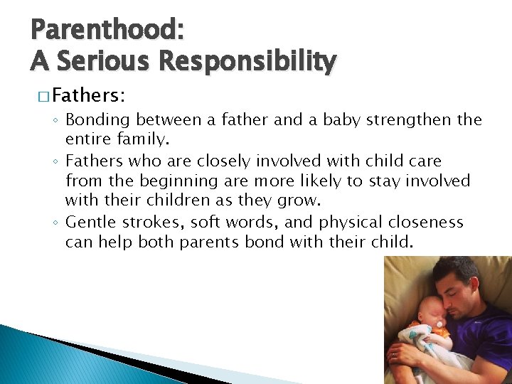 Parenthood: A Serious Responsibility � Fathers: ◦ Bonding between a father and a baby