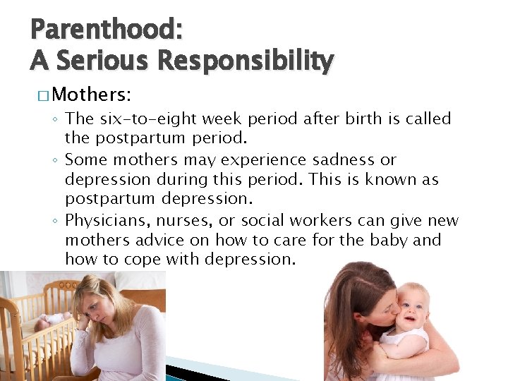 Parenthood: A Serious Responsibility � Mothers: ◦ The six-to-eight week period after birth is