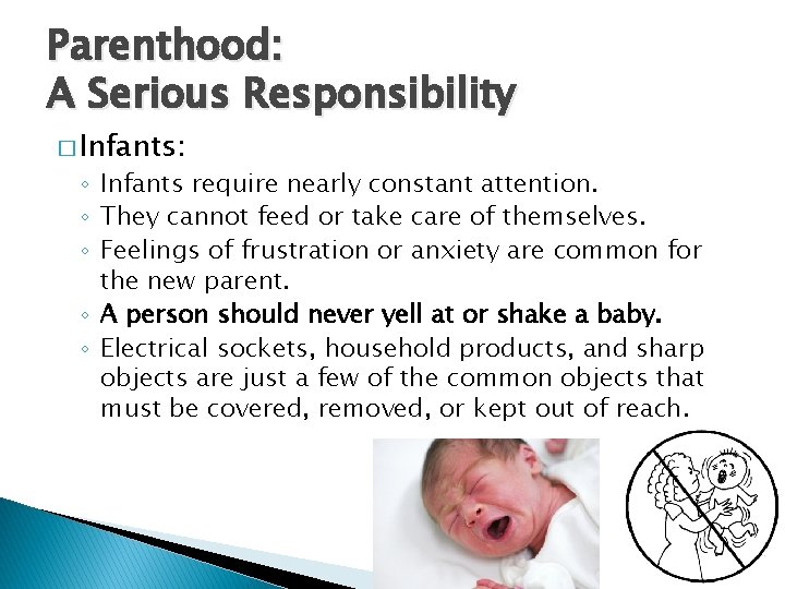 Parenthood: A Serious Responsibility � Infants: ◦ Infants require nearly constant attention. ◦ They
