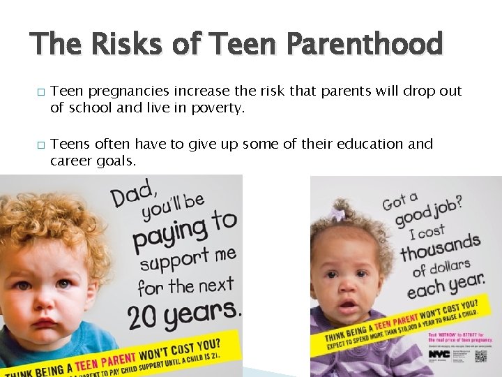 The Risks of Teen Parenthood � � Teen pregnancies increase the risk that parents