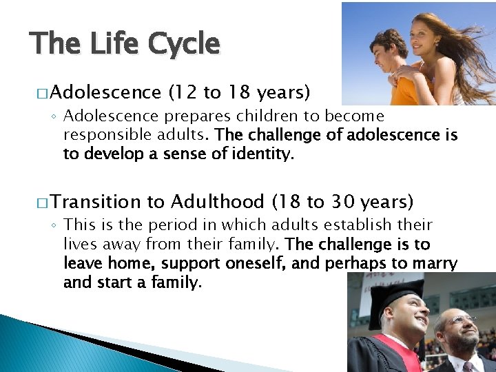 The Life Cycle � Adolescence (12 to 18 years) ◦ Adolescence prepares children to