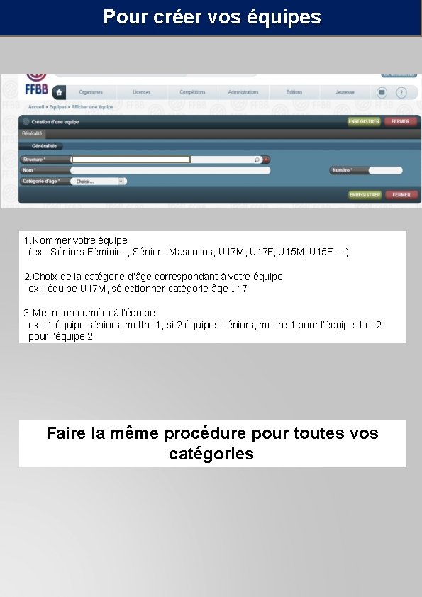 Pour créer vos équipes 1. Nommer votre équipe (ex : Séniors Féminins, Séniors Masculins, Pour créer vos équipes 1. Nommer votre équipe (ex : Séniors Féminins, Séniors Masculins,