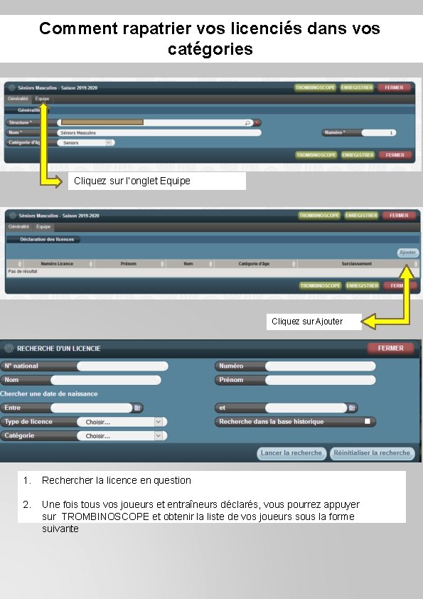 Comment rapatrier vos licenciés dans vos catégories Cliquez sur l’onglet Equipe Cliquez sur Ajouter Comment rapatrier vos licenciés dans vos catégories Cliquez sur l’onglet Equipe Cliquez sur Ajouter