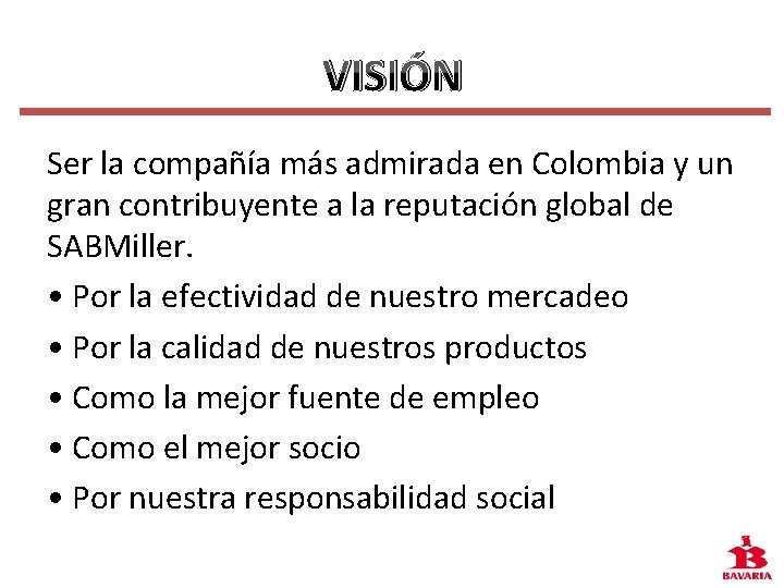 VISIÓN Ser la compañía más admirada en Colombia y un gran contribuyente a la