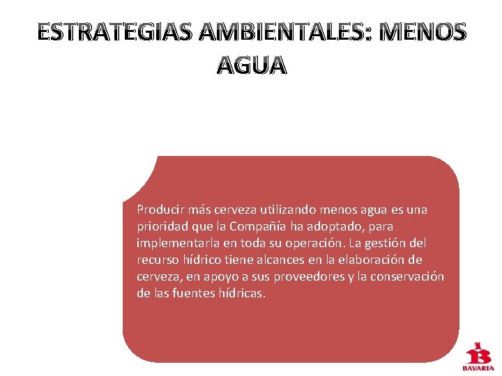 ESTRATEGIAS AMBIENTALES: MENOS AGUA Producir más cerveza utilizando menos agua es una prioridad que