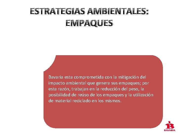 ESTRATEGIAS AMBIENTALES: EMPAQUES Bavaria esta comprometida con la mitigación del impacto ambiental que genera