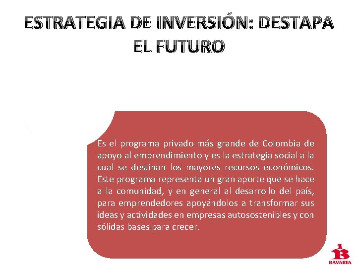 ESTRATEGIA DE INVERSIÓN: DESTAPA EL FUTURO Es el programa privado más grande de Colombia
