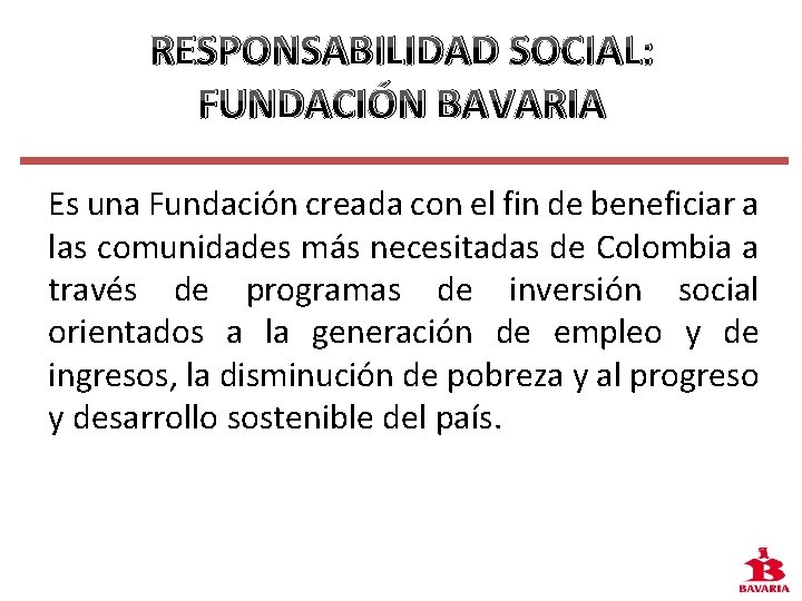 RESPONSABILIDAD SOCIAL: FUNDACIÓN BAVARIA Es una Fundación creada con el fin de beneficiar a