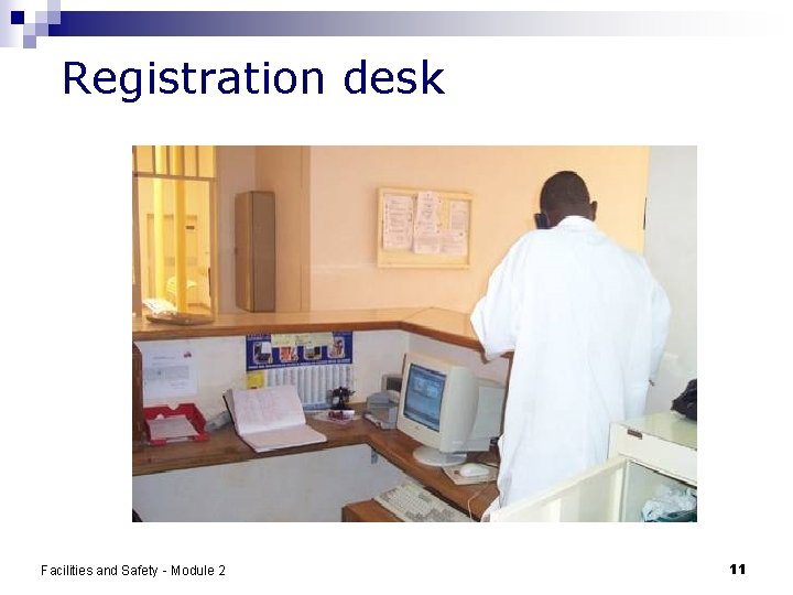 Registration desk Facilities and Safety - Module 2 11 