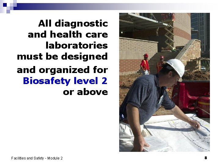 All diagnostic and health care laboratories must be designed and organized for Biosafety level