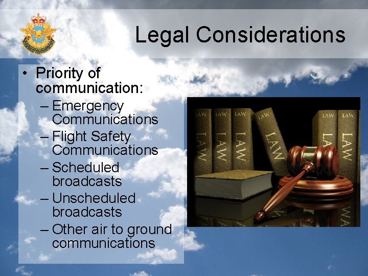 Legal Considerations • Priority of communication: – Emergency Communications – Flight Safety Communications –
