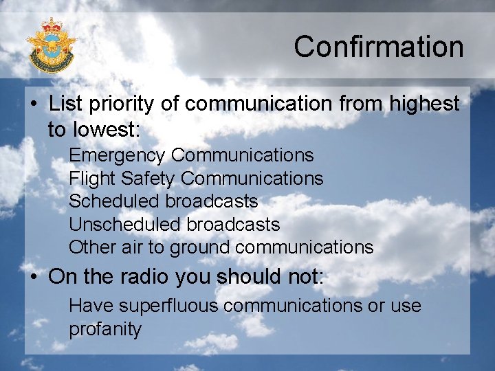 Confirmation • List priority of communication from highest to lowest: Emergency Communications Flight Safety