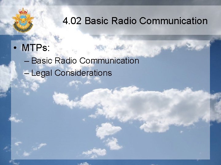 4. 02 Basic Radio Communication • MTPs: – Basic Radio Communication – Legal Considerations