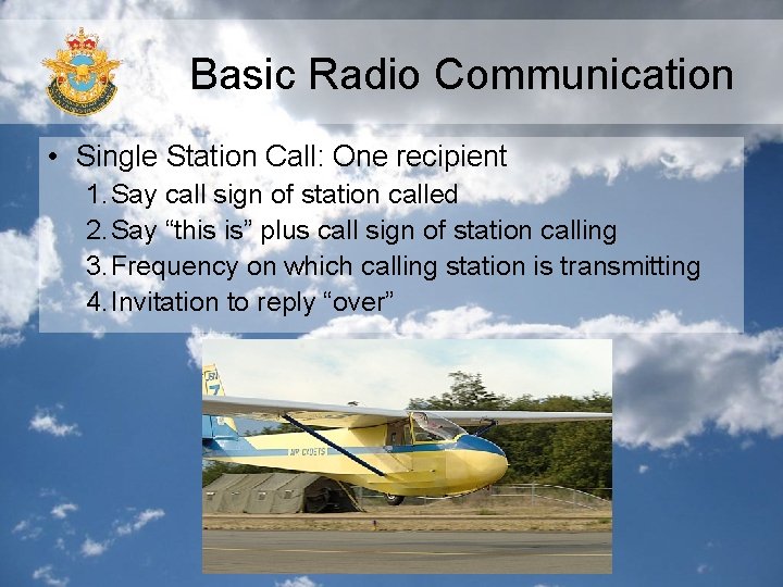 Basic Radio Communication • Single Station Call: One recipient 1. Say call sign of