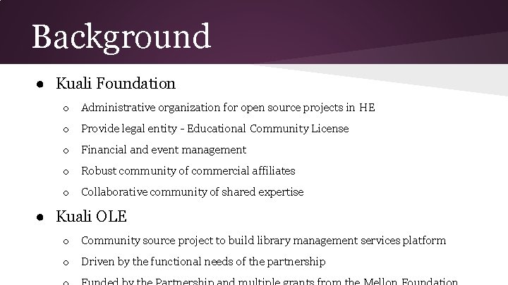 Background ● Kuali Foundation o Administrative organization for open source projects in HE o