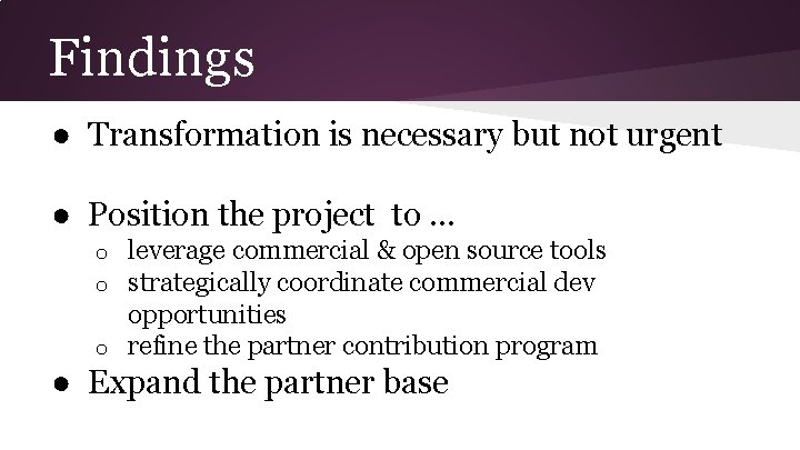 Findings ● Transformation is necessary but not urgent ● Position the project to …