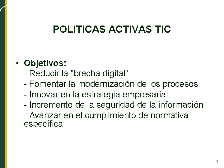 POLITICAS ACTIVAS TIC • Objetivos: - Reducir la “brecha digital” - Fomentar la modernización