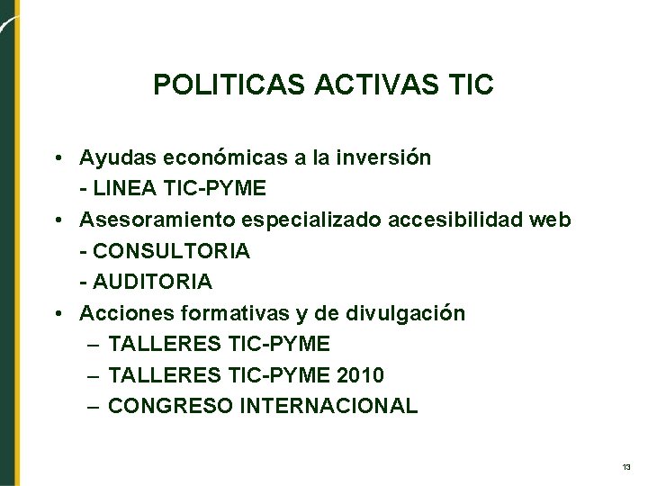 POLITICAS ACTIVAS TIC • Ayudas económicas a la inversión - LINEA TIC-PYME • Asesoramiento