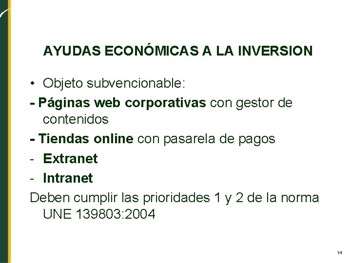 AYUDAS ECONÓMICAS A LA INVERSION • Objeto subvencionable: - Páginas web corporativas con gestor