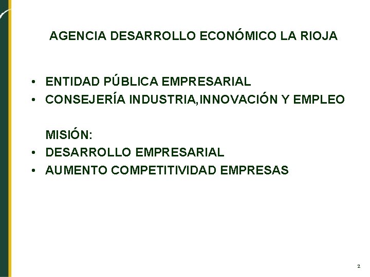 AGENCIA DESARROLLO ECONÓMICO LA RIOJA • ENTIDAD PÚBLICA EMPRESARIAL • CONSEJERÍA INDUSTRIA, INNOVACIÓN Y