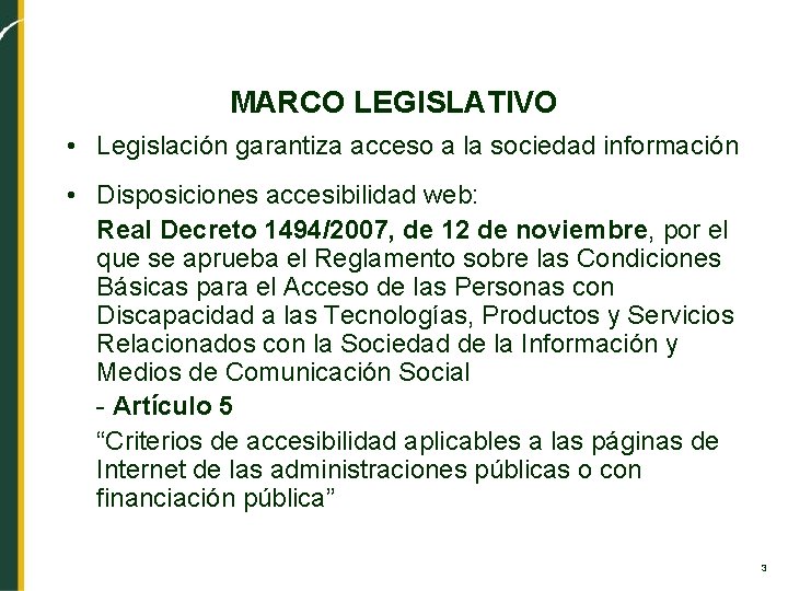 MARCO LEGISLATIVO • Legislación garantiza acceso a la sociedad información • Disposiciones accesibilidad web: