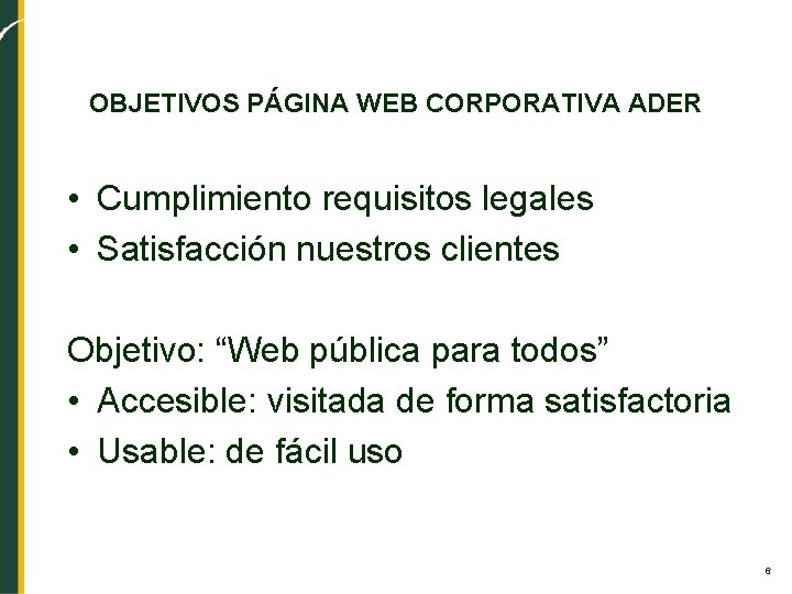 OBJETIVOS PÁGINA WEB CORPORATIVA ADER • Cumplimiento requisitos legales • Satisfacción nuestros clientes Objetivo: