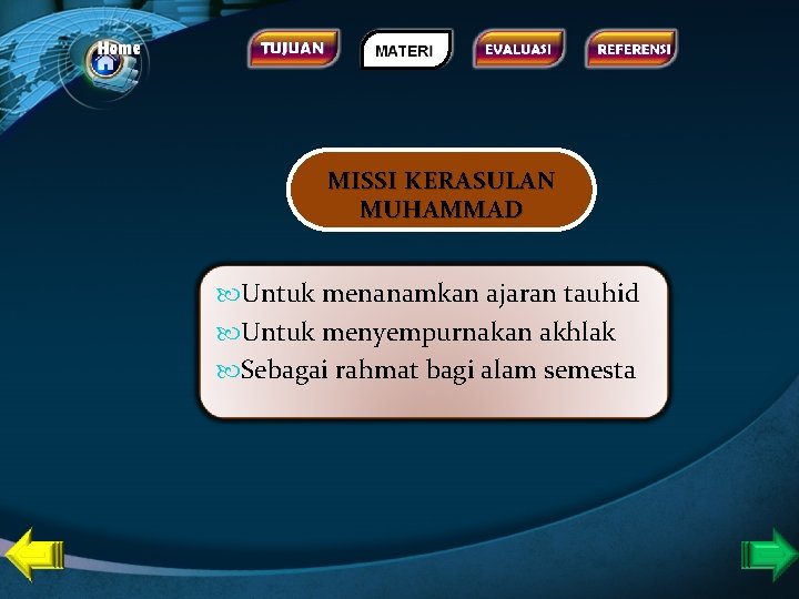 MISSI KERASULAN MUHAMMAD Untuk menanamkan ajaran tauhid Untuk menyempurnakan akhlak Sebagai rahmat bagi alam