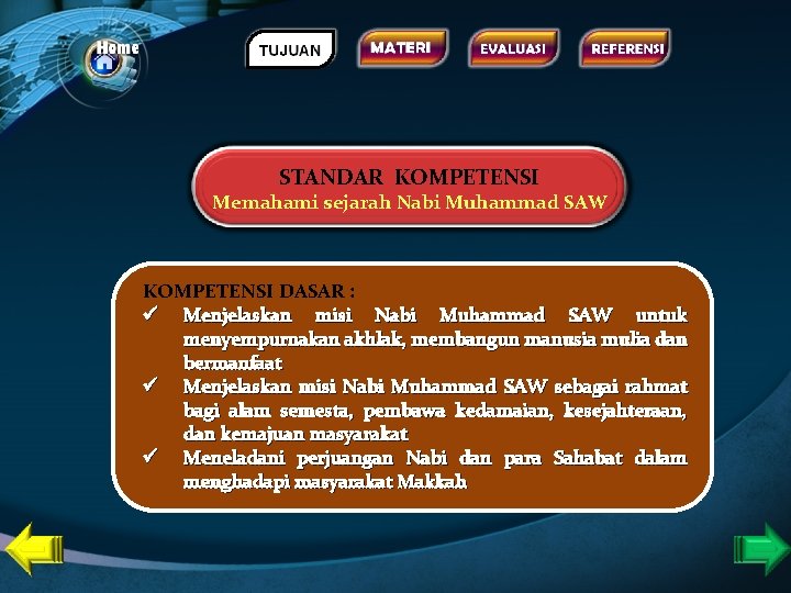 STANDAR KOMPETENSI Memahami sejarah Nabi Muhammad SAW KOMPETENSI DASAR : ü Menjelaskan misi Nabi