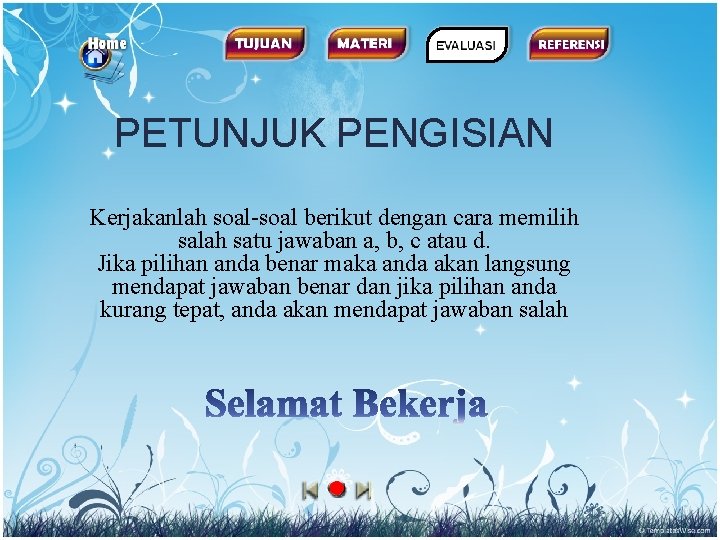 PETUNJUK PENGISIAN Kerjakanlah soal-soal berikut dengan cara memilih salah satu jawaban a, b, c