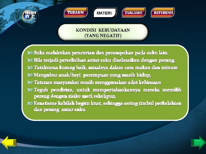 KONDISI KEBUDAYAAN (YANG NEGATIF) Suka melakukan pencurian dan perampokan pada suku lain. Bila terjadi