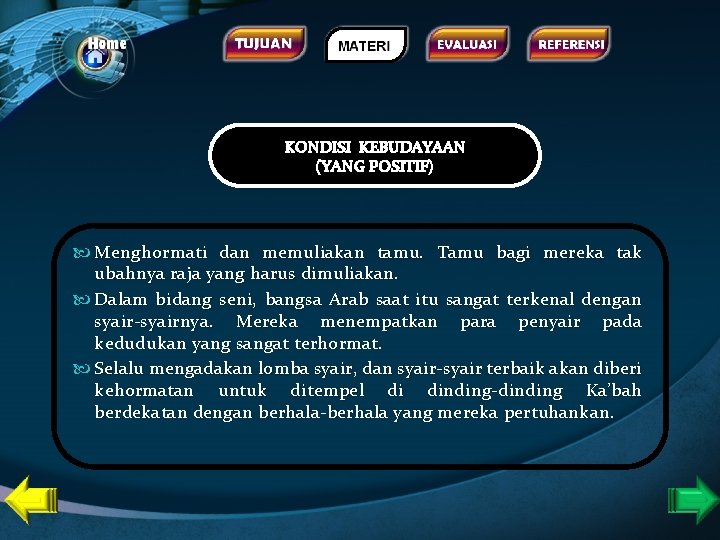 KONDISI KEBUDAYAAN (YANG POSITIF) Menghormati dan memuliakan tamu. Tamu bagi mereka tak ubahnya raja