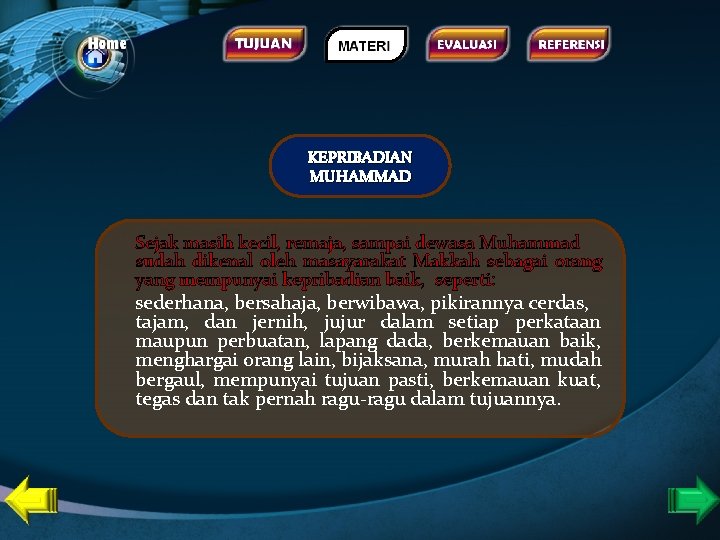 KEPRIBADIAN MUHAMMAD Sejak masih kecil, remaja, sampai dewasa Muhammad sudah dikenal oleh masayarakat Makkah