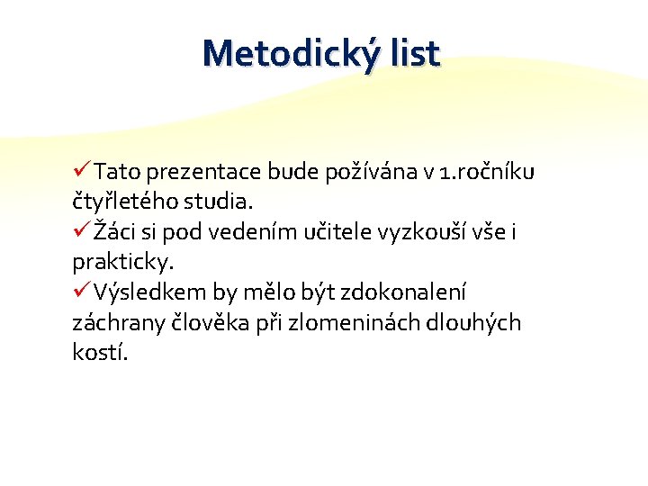 Metodický list üTato prezentace bude požívána v 1. ročníku čtyřletého studia. üŽáci si pod