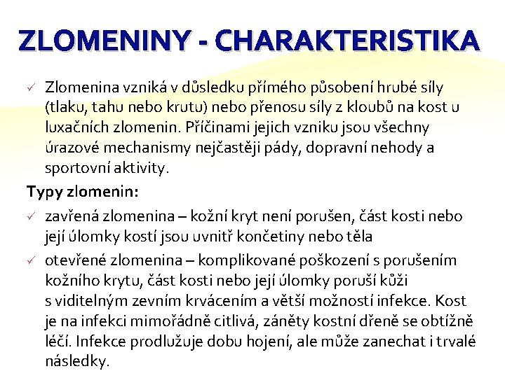 ZLOMENINY - CHARAKTERISTIKA Zlomenina vzniká v důsledku přímého působení hrubé síly (tlaku, tahu nebo