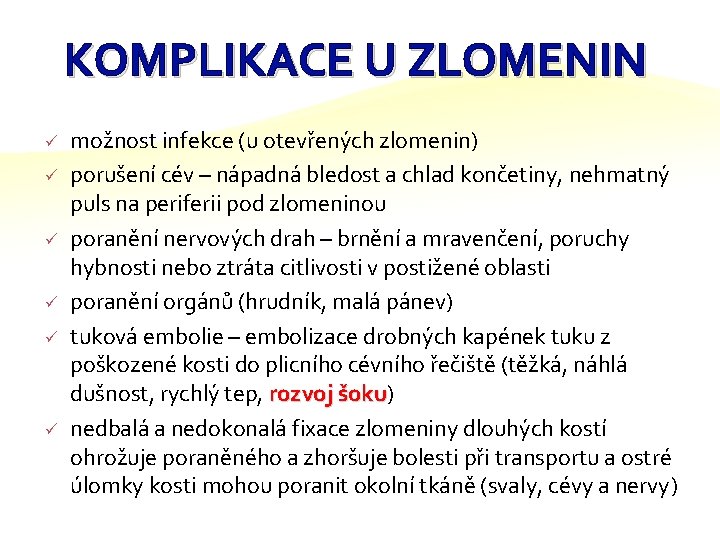 KOMPLIKACE U ZLOMENIN ü ü ü možnost infekce (u otevřených zlomenin) porušení cév –