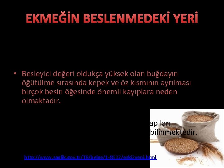 EKMEĞİN BESLENMEDEKİ YERİ • Ekmeğin besin öğeleri içeriği buğdayın saflaştırılma durumuna göre değişkenlik göstermektedir.