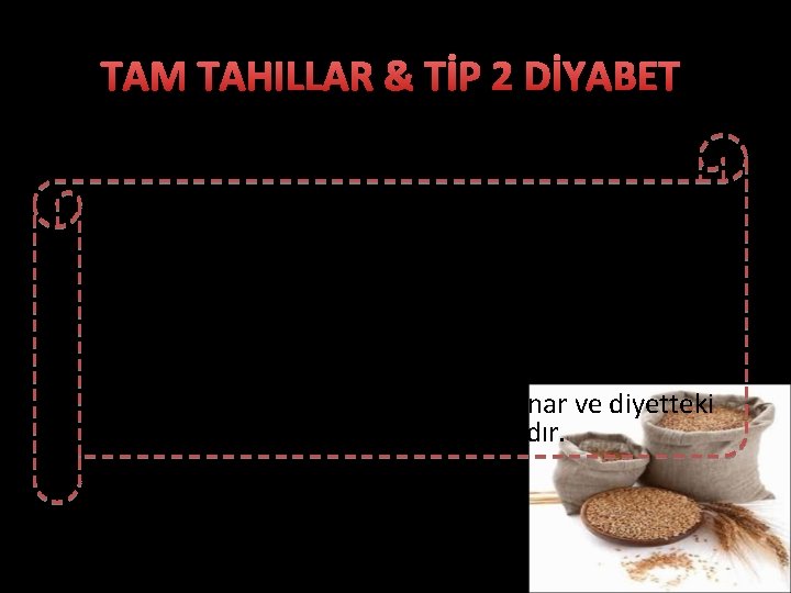 TAM TAHILLAR & TİP 2 DİYABET Beslenme; diyabetin tedavisinde ve kan glikozunun kontrolünde temel