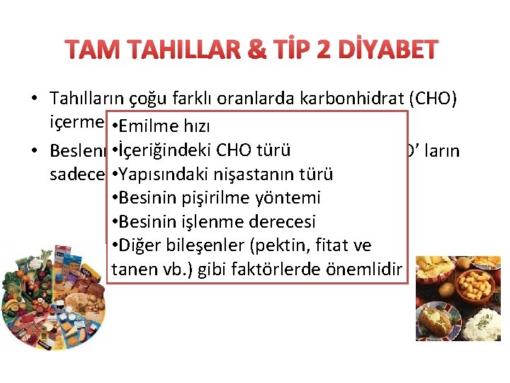 TAM TAHILLAR & TİP 2 DİYABET • Tahılların çoğu farklı oranlarda karbonhidrat (CHO) içermektedir.