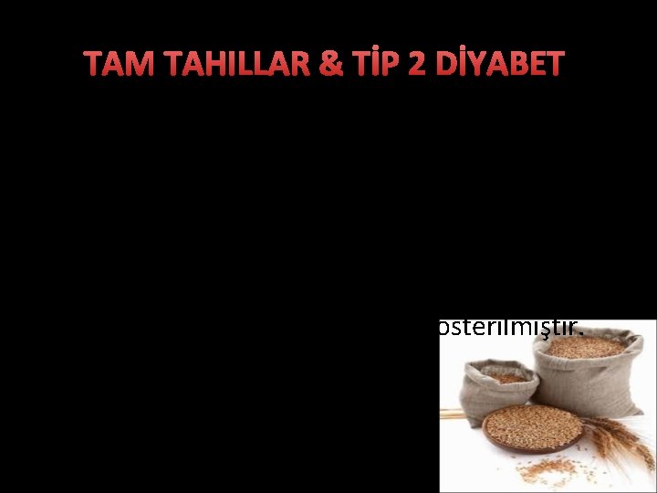 TAM TAHILLAR & TİP 2 DİYABET • Gİ diyabet hastalarının glisemik izlemleri için oldukça