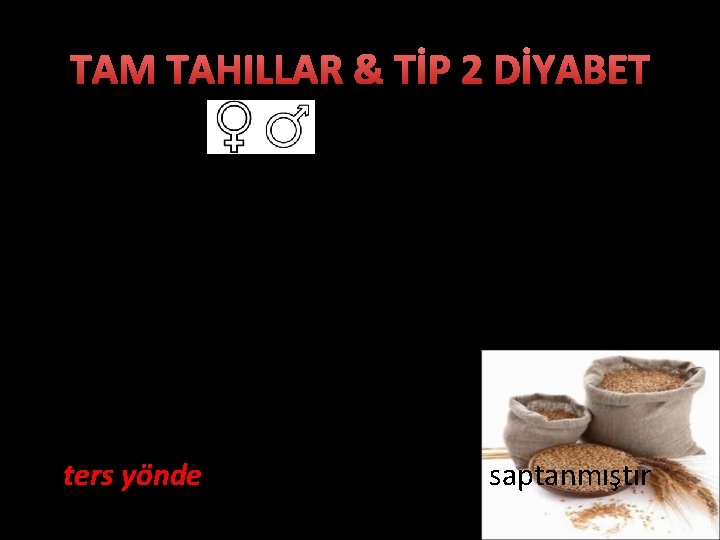 TAM TAHILLAR & TİP 2 DİYABET 938 sağlıklı üzerinde yapılan çalışmada • Glisemik kontrolü