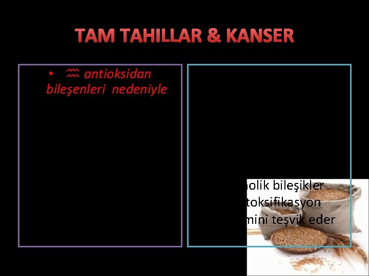 TAM TAHILLAR & KANSER • antioksidan bileşenleri nedeniyle ROS ve ve diğer zararlı radikal