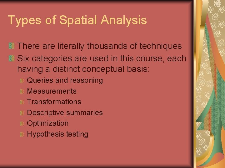 Types of Spatial Analysis There are literally thousands of techniques Six categories are used